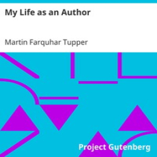 My Life as an Author by Martin Farquhar Tupper My Life as an Author by Martin Farquhar Tupper