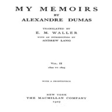 My Memoirs, Vol. II, 1822 to 1825 by Alexandre Dumas My Memoirs, Vol. II, 1822 to 1825 by Alexandre Dumas