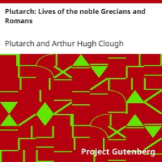 Plutarch’s Lives, by A. H. Clough _ Project Gutenberg Plutarch’s Lives, by A. H. Clough _ Project Gutenberg
