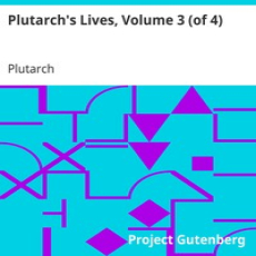Plutarch's Lives, Volume 3 (of 4) by Plutarch Plutarch's Lives, Volume 3 (of 4) by Plutarch