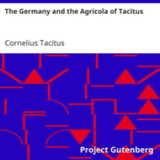 The Germany and the Agricola of Tacitus., by Tacitus The Germany and the Agricola of Tacitus., by Tacitus