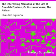 The Interesting Narrative of the Life of Olaudah Equiano, or Gustavus Vassa, The African _ Project Gutenberg The Interesting Narrative of the Life of Olaudah Equiano, or Gustavus Vassa, The African _ Project Gutenberg